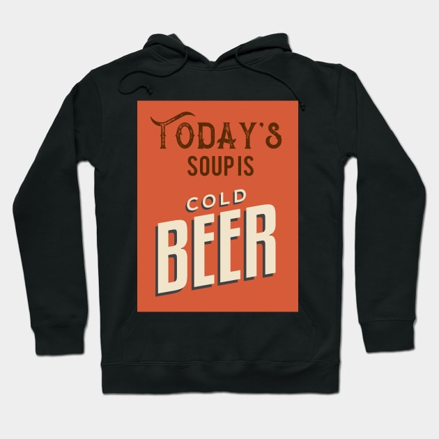 Today's Soup Is Cold Beer Hoodie by VintageArtwork